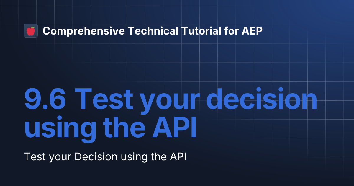 9.6 Test your decision using the API | Comprehensive Technical Tutorial ...