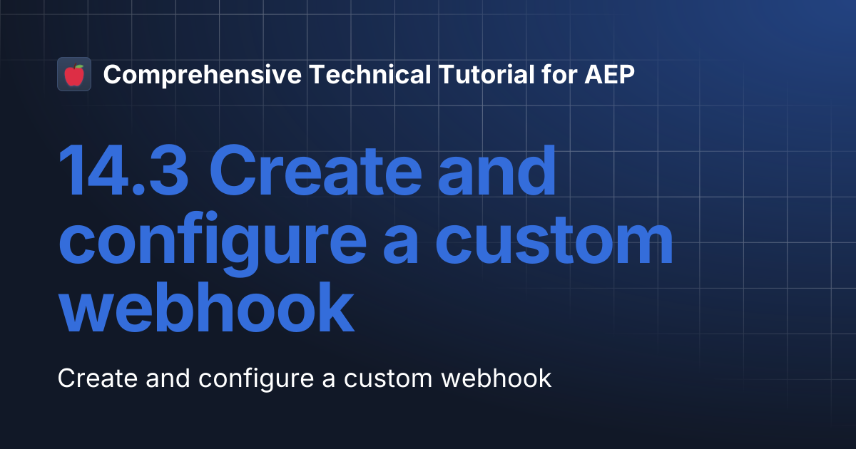 14.3 Create and configure a custom webhook | Comprehensive Technical ...